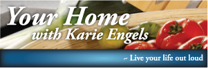 Your Home with Karie Engels -  Live your life out loud